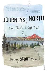 Journeys North: The Pacific Crest Trail by Barney Scout Mann
