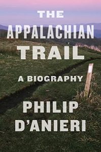 The Appalachian Trail: A Biography by Phillip D’anieri