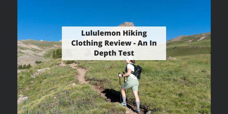 Lululemon Hiking Clothing Review – An In Depth Test