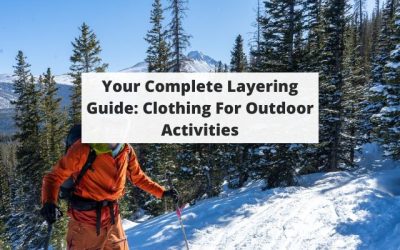 Your Complete Layering Guide: Clothing For Outdoor Activities